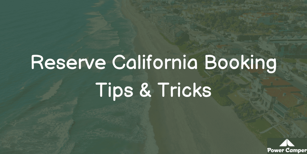 Reserve California Booking Tips & Tricks: The Complete Guide for 2023